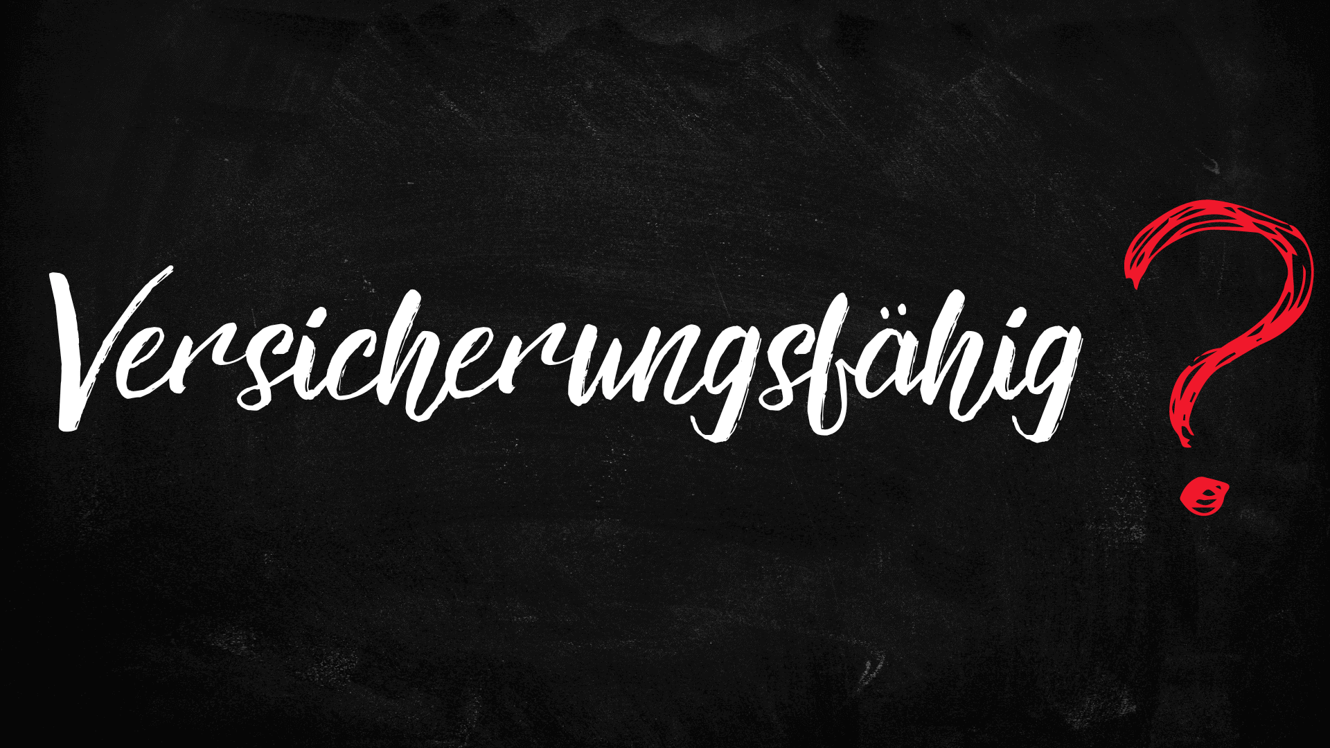 Der Schriftzug 'Versicherungsfähig' in weißer Schrift auf schwarzem Hintergrund mit einem roten Fragezeichen.